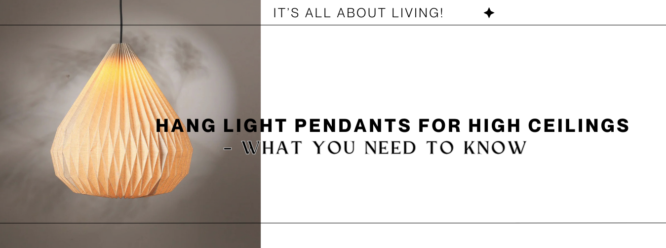 Hang Light Pendants for High Ceilings – What You Need to Know