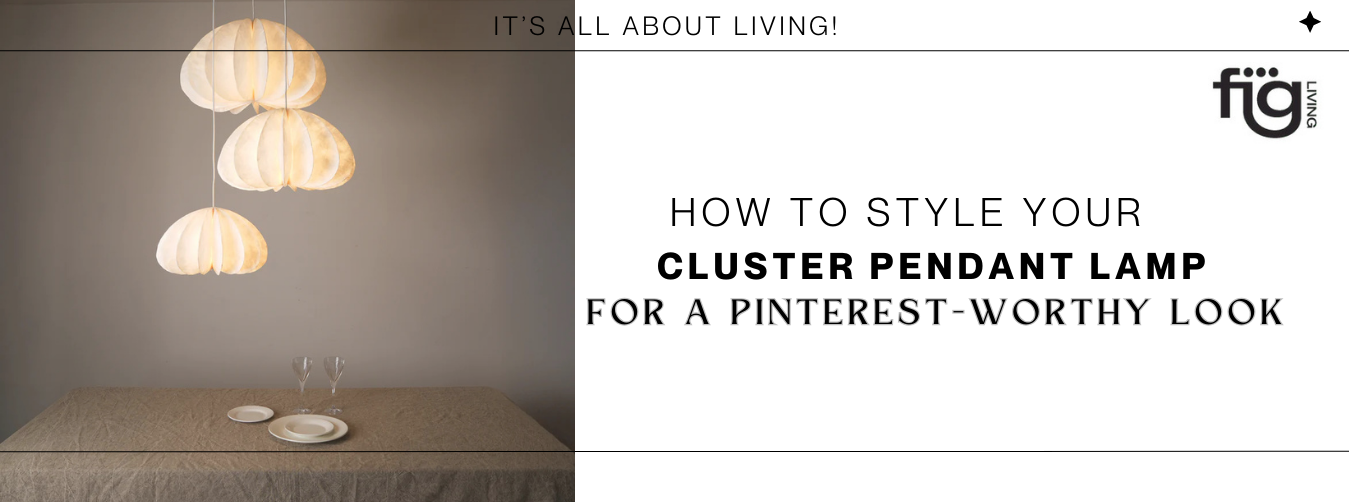 How to Style Your Cluster Pendant Lamp for a Pinterest-Worthy Look