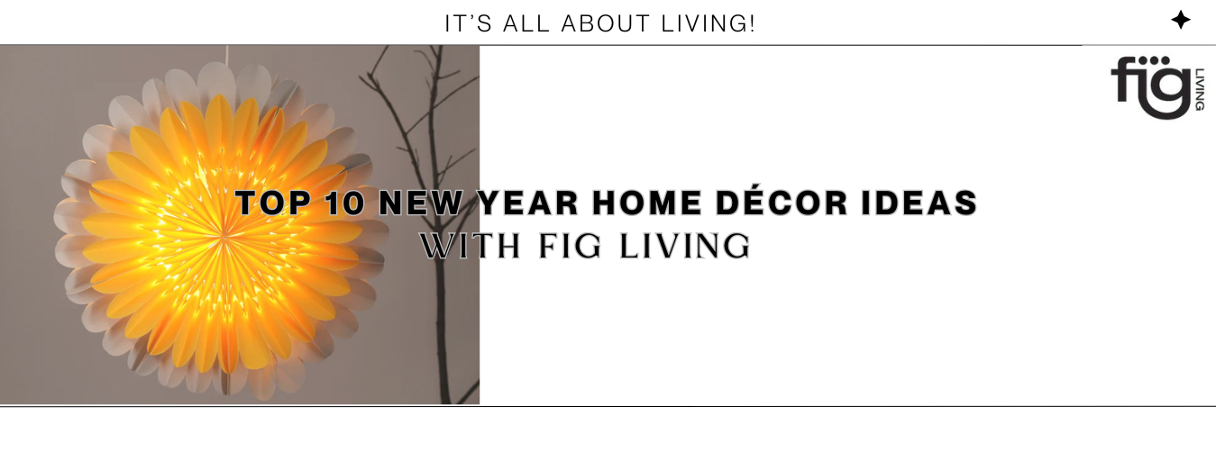 Top 10 New Year Home Décor Ideas with FIG Living